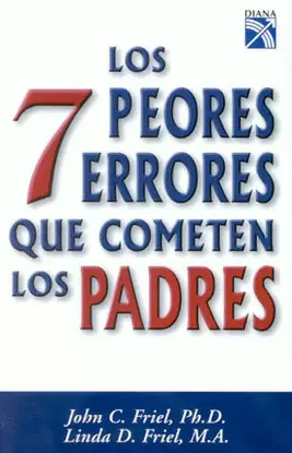 7 PEORES ERRORES QUE COMETEN LOS PADRES