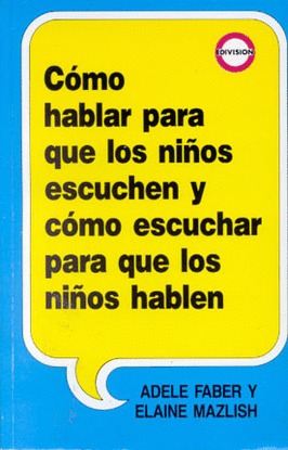 COMO HABLAR PARA QUE LOS NIÑOS ESCUCHEN