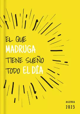 AGENDA 2023 EL QUE MADRUGA TIENE SUEÑO TODO EL DIA