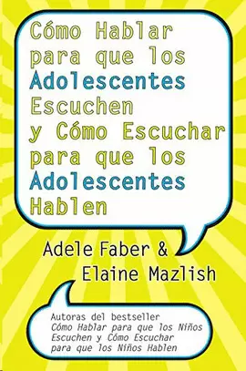 COMO HABLAR PARA QUE LOS ADOLESCENTES ESCUCHEN Y COMO ESCUCHAR PARA QUE LOS ADOLOCENTES HABLEN