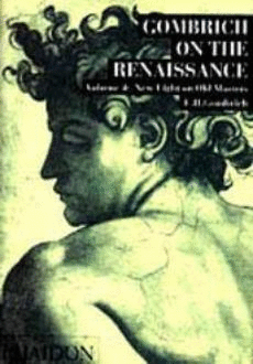 GOMBRICH ON THE RENAISSANCE. NEW LIGHT ON OLD MASTERS VOL. 4