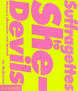 SUFFRAGETTES TO SHE-DEVILS