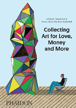 COLLECTING ART FOR LOVE MONEY AND MORE