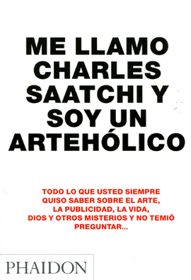 ME LLAMO CHARLES SAATCHI Y SOY EL UNICO ARTEHOLICO