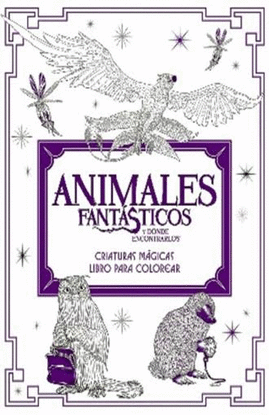 ANIMALES FANTASTICOS Y DONDE ENCONTRARLOS: CRIATURAS MAGICAS. LIBRO PARA COLOREA