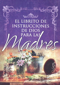 EL LIBRITO DE INSTRUCCIONES DE DIOS PARA LAS MADRES