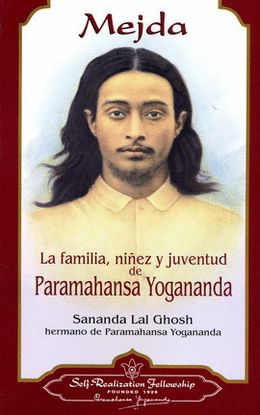 MEJDA. LA FAMILIA, NIÑEZ Y JUVENTUD DE PARAMAHANSA YOGANANDA