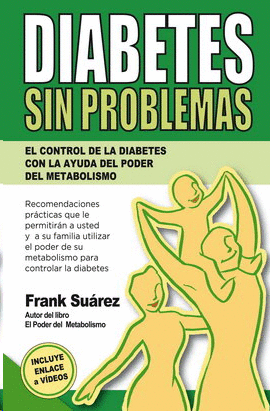 DIABETES SIN PROBLEMAS. EL CONTROL DE LA DIABETES CON LA AYUDA DEL PODER  DEL METABOLISMO. SUÁREZ, FRANK. 9780988221833