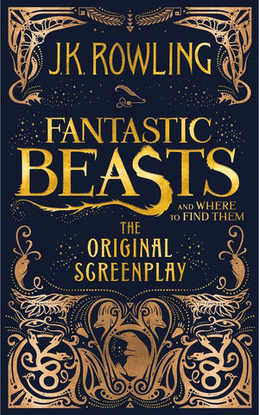 FANTASTIC BEASTS AND WHERE TO FIND THEM. THE ORIGINAL SCREENPLAY