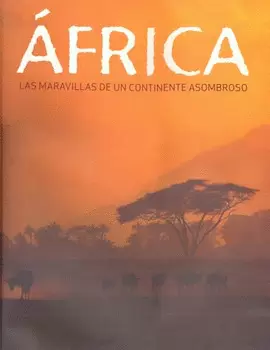 AFRICA LAS MARAVILLAS DE UN CONTINENTE ASOMBROSO