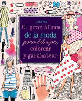 EL GRAN ALBUM DE LA MODA PARA DIBUJAR COLOREAR Y GARABATEAR