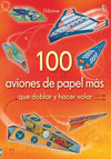 100 AVIONES DE PAPEL QUE DOBLAR Y HACER VOLAR VOLUMEN 2