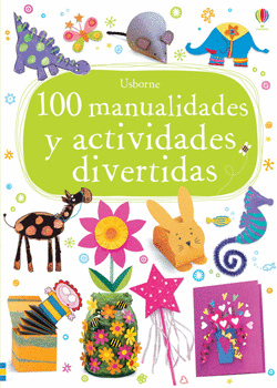 100 MANUALIDADES Y ACTIVIDADES DIVERTIDAS