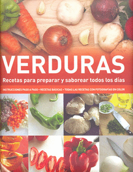 VERDURAS RECETAS PARA PREPARAR Y SABOREAR TODOS LOS DIAS