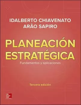 PLANEACION ESTRATEGICA. FUNDAMENTOS Y APLICACIONES / 3 ED.