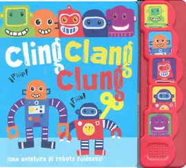 CLING CLANG CLUNG UNA AVENTURA DE ROBOTS RUIDOSOS