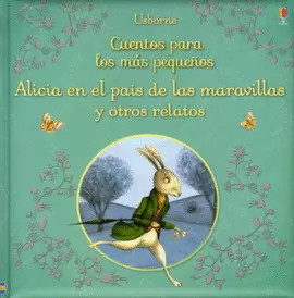 CUENTOS PARA LOS MAS PEQUEÑOS. ALICIA EN EL PAIS DE LAS MARAVILLAS Y OTROS RELATOS