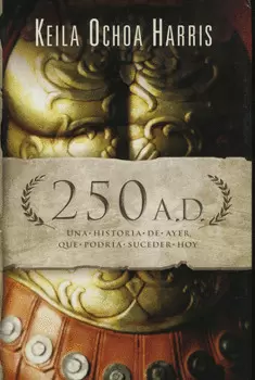 250 A. D UNA HISTORIA DE AYER QUE PODRIA SUCEDER HOY