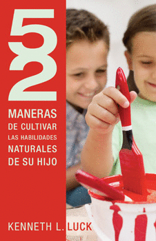 52 MANERAS DE CULTIVAR LAS HABILIDADES NATURALES DE SU HIJO