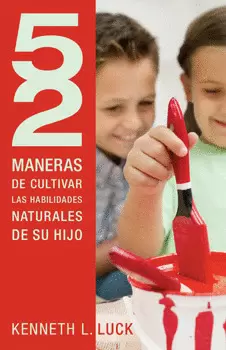 52 MANERAS DE CULTIVAR LAS HABILIDADES NATURALES DE SU HIJO