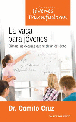 VACA PARA JÓVENES, LA. ELIMINA LAS EXCUSAS QUE TE ALEJAN DEL ÉXITO (NUEVA EDICIÓN)