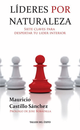 LÍDERES POR NATURALEZA. SIETE CLAVES PARA DESPERTAR TU LÍDER INTERIOR
