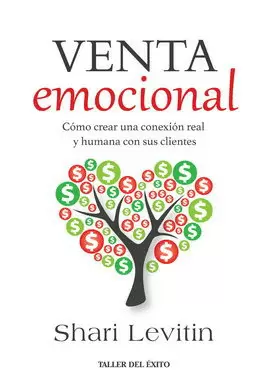 VENTA EMOCIONAL. CÓMO CREAR UNA CONEXIÓN REAL Y HUMANA CON SUS CLIENTES