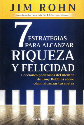 7 ESTRATEGIAS PARA ALCANZAR RIQUEZA Y FELICIDAD. LECCIONES PODEROSAS DEL MENTOR DE TONY ROBBINS SOBRE CÓMO ALCANZAR TUS METAS