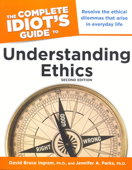 THE COMPLETE IDIOTS GUIDE TO UNDERSTANDING ETHICS