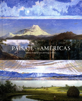 PAISAJE EN LAS AMÉRICAS. PINTURAS DESDE LA TIERRA DEL FUEGO AL ÁRTICO
