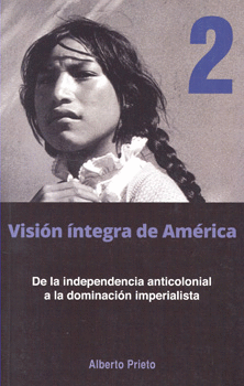 VISIÓN ÍNTEGRA DE AMÉRICA 2 DE LA INDEPENDENCIA ANTICOLONIAL A LA DOMINACIÓN IMPERIALISTA