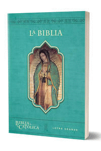 LA BIBLIA CATÓLICA: EDICIÓN LETRA GRANDE. RÚSTICA, AZUL, CON VIRGEN DE GUADALUPE EN CUBIERTA