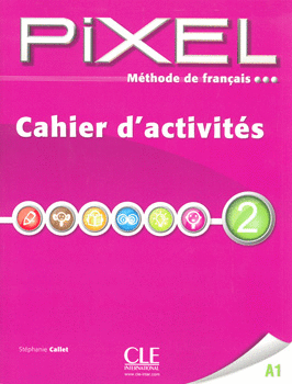 PIXEL 2 A1 CAHIER D ACTIVITES METHODE DE FRANCAIS