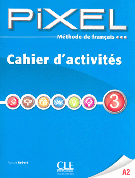 PIXEL 3 A2 CAHIER D ACTIVITES METHODE DE FRANCAIS