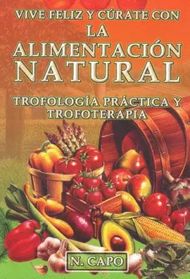 VIVE FELIZ Y CURATE CON LA ALIMENTACION NATURAL