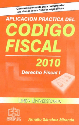 APLICACION PRACTICA DEL CODIGO FISCAL 2010 DERECHO FISCAL 1