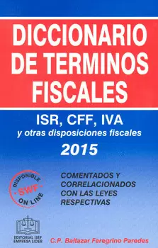 DICCIONARIO DE TÉRMINOS FISCALES ISR CFF IVA Y OTRAS DISPOSICIONES FISCALES 2015