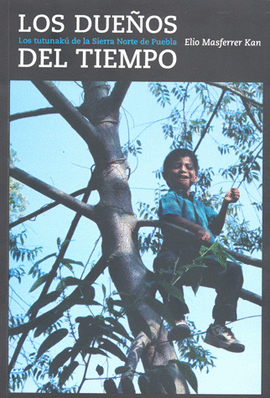DUEÑOS DEL TIEMPO LOS TUTUNAKU DE LA SIERRA NORTE DE PUEBLA
