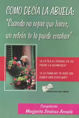 COMO DECIA LA ABUELA CUANDO NO SEPAS QUE HACER UN REFRAN