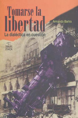 TOMARSE LA LIBERTAD LA DIALECTICA EN CUESTION