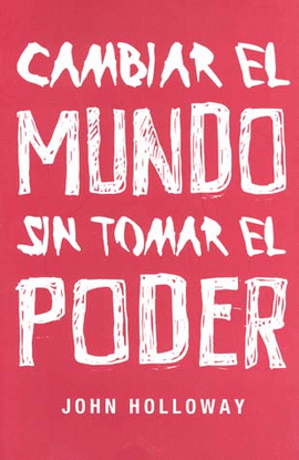 CAMBIAR EL MUNDO SIN TOMAR EL PODER