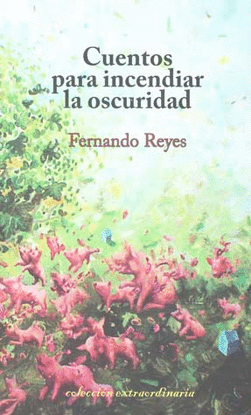 CUENTOS PARA INCENDIAR LA OSCURIDAD