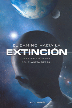 CAMINO HACIA LA EXTINCION DE LA RAZA HUMANA DEL PLANETA