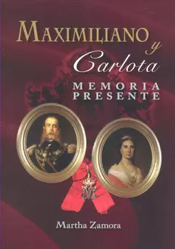 MAXIMILIANO Y CARLOTA MEMORIA PRESENTE