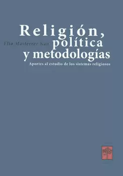 RELIGIÓN POLÍTICA Y METODOLOGÍAS APORTES AL ESTUDIO DE LOS SISTEMAS RELIGIOSOS