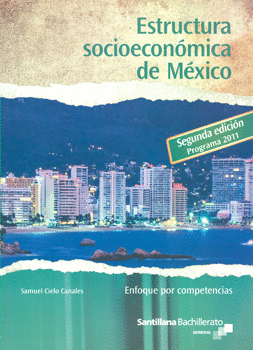 ESTRUCTURA SOCIOECONOMICA DE MEXICO ENFOQUE POR COMPETENCIAS. SAMUEL CIELO  CANALES. 9786070109751