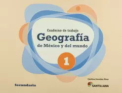 GEOGRAFÍA DE MÉXICO Y DEL MUNDO 1 SECUNDARIA CUADERNO DE TRABAJO