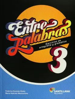 ENTRE PALABRAS 3 EJERCICIOS DE ORTOGRAFÍA Y GRAMÁTICA SECUNDARIA