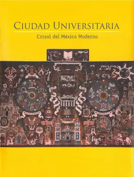 CIUDAD UNIVERSITARIA CRISOL DEL MEXICO MODERNO
