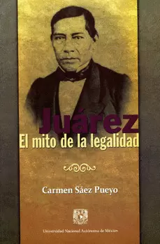 JUAREZ EL MITO DE LA LEGALIDAD